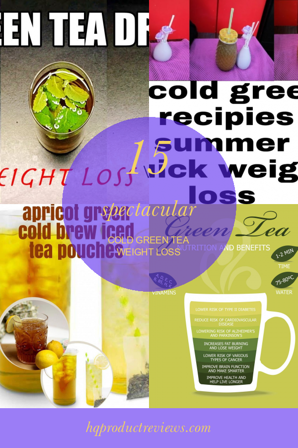 15 Spectacular Cold Green Tea Weight Loss Best Product Reviews